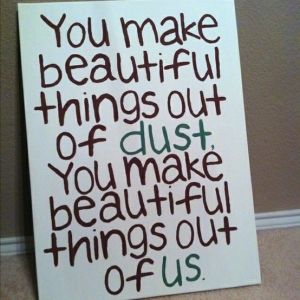 You make beautiful things