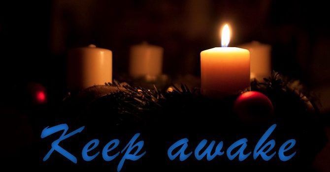 Advent 1 - Keep Awake