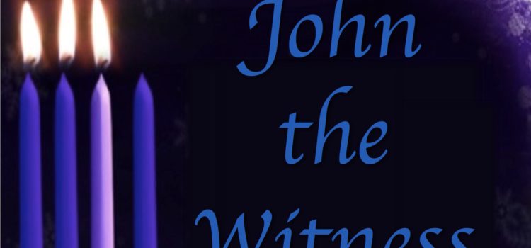 Advent 3 Sermon: John the Witness