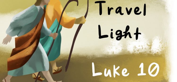 Traveling Light as Disciples – July 7, 2019 Sermon