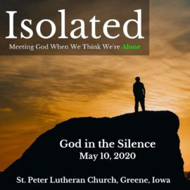 Isolated: God in the Silence | May 10, 2020 Sermon