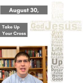 Take Up Your Cross – August 30, 2020 Sermon