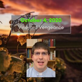 Sermon for October 4, 2020: Vineyard Vengeance