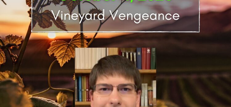 Sermon for October 4, 2020: Vineyard Vengeance