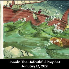 January 17, 2021 – Sermon on Jonah, Part 1: The Unfaithful Prophet