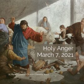 March 7, 2021 Sermon: Holy Anger