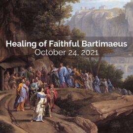Healing of Faithful Bartimaeus – October 24, 2021 Sermon