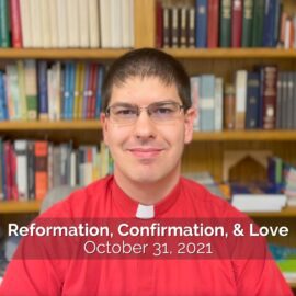 Reformation Day Sermon for Confirmation Sunday on Love | October 31, 2021