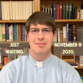 Sermon for November 8, 2020 – Just Waiting