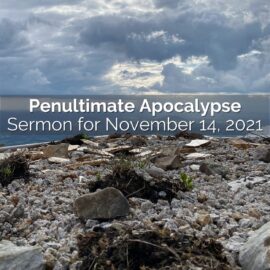 Penultimate Apocalypse | Sermon for November 14, 2021