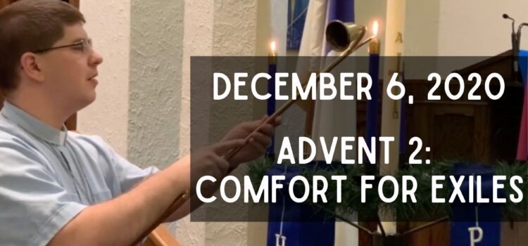 Sermon for December 6, 2020 – Advent 2: Hope for Exiles