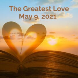 Sermon for May 9, 2021 – The Greatest Love