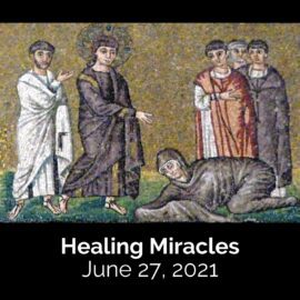 June 27, 2021 Sermon: Healing Miracles
