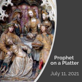 July 11, 2020 Sermon: Prophet on a Platter