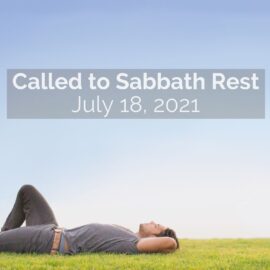 Sermon for July 18, 2021: Called to Sabbath Rest