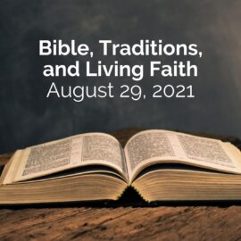 Bible, Traditions, and Living Faith | Sermon for August 29, 2021