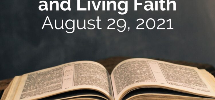 Bible, Traditions, and Living Faith | Sermon for August 29, 2021