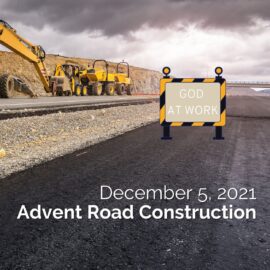 Advent Road Construction – Sermon for December 5, 2021