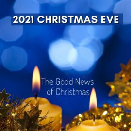 2021 Christmas Eve Sermon: The Good News of Christmas