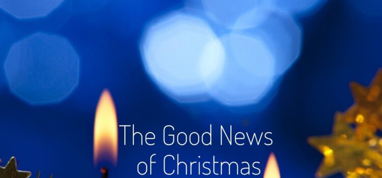 2021 Christmas Eve Sermon: The Good News of Christmas
