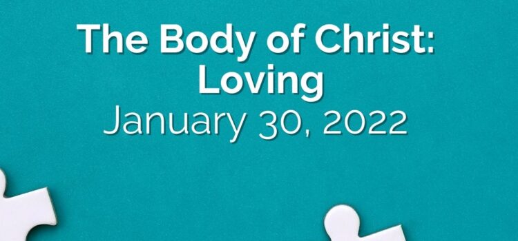 The Body of Christ: Loving – Sermon for January 30, 2022