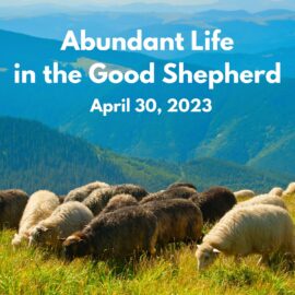 Abundant Life in the Good Shepherd | April 30, 2023