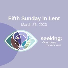 Lent 5: Can These Bones Life? | March 26, 2023