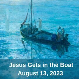 Jesus Gets in the Boat | August 13, 2023
