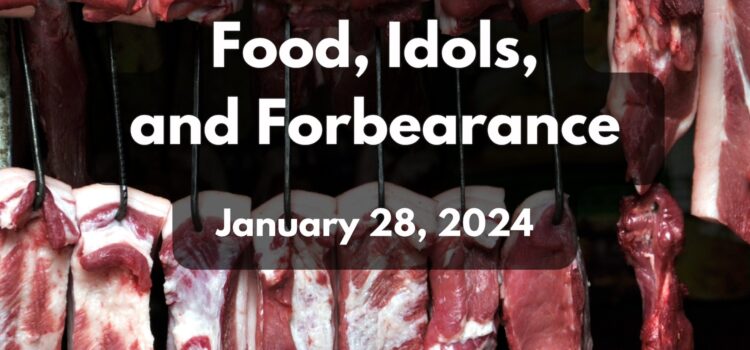 Food, Idols, and Forbearance | January 28, 2024