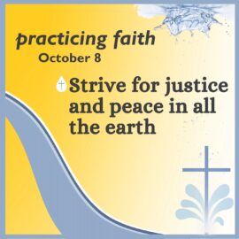 Practicing Faith: Strive for Justice and Peace in All the Earth | October 8, 2023