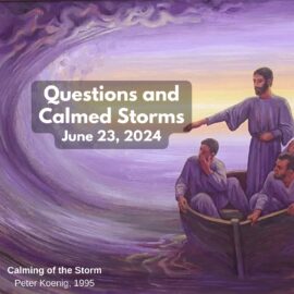 Questions and Calmed Storms | June 23, 2024