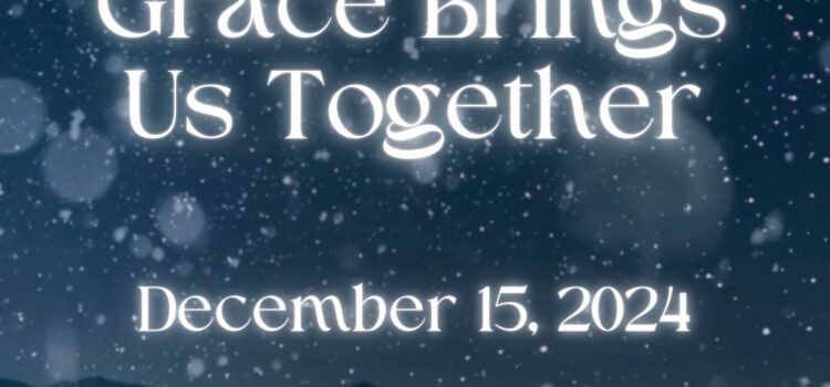 Grace Brings Us Together | December 15, 2024