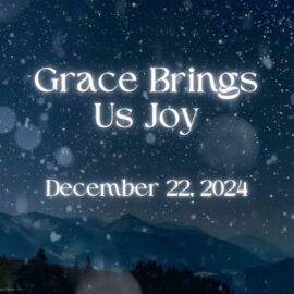 Grace Brings Us Joy | December 22, 2024