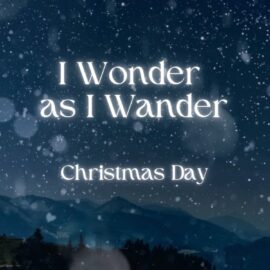 Christmas Day: I Wonder as I Wander | December 25, 2024