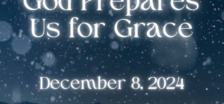 God Prepares Us for Grace | December 8, 2024