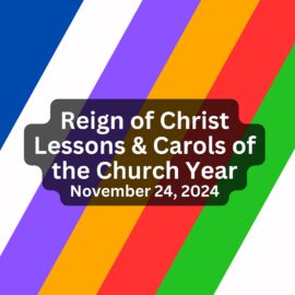 Reign of Christ Lessons and Carols of the Church Year | November 24, 2024