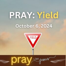 Pray Like Jesus: Yield