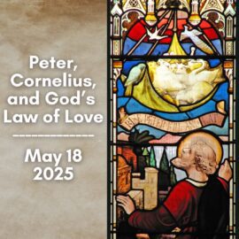 Peter, Cornelius, and the Law of Love | May 18, 2025