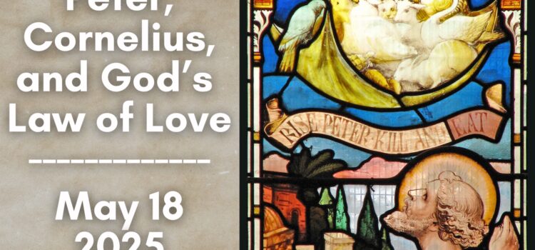Peter, Cornelius, and the Law of Love | May 18, 2025