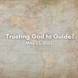 Sermon on Trusting God to Guide | May 25, 2025