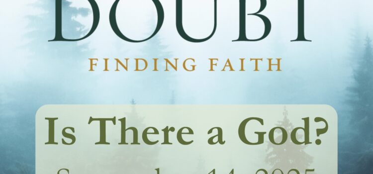 Wrestling with Doubt: Is God Real? | September 14, 2025
